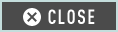 CLOSE