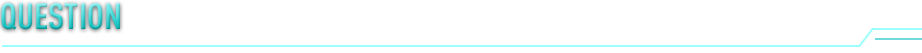 QUESTION よくある質問